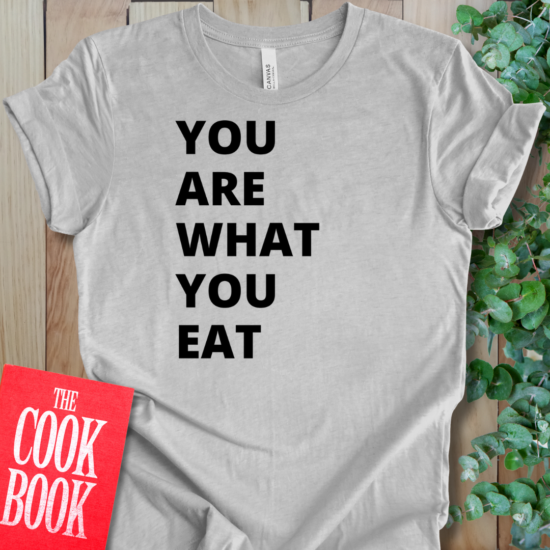 Are What You Eat T-Shirt