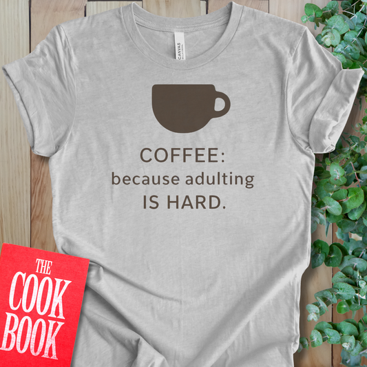 Adulting Is Hard T-Shirt