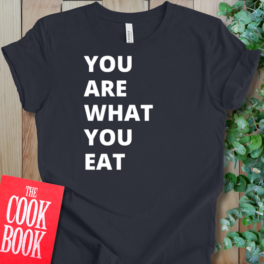 Are What You Eat T-Shirt