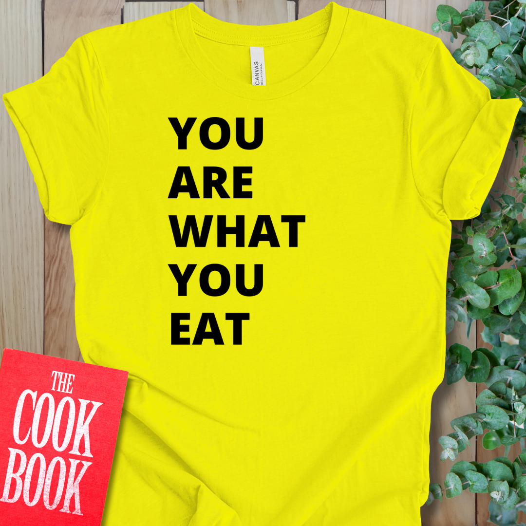 Are What You Eat T-Shirt