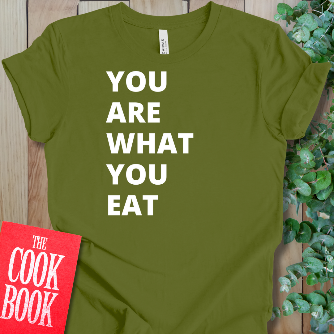 Are What You Eat T-Shirt