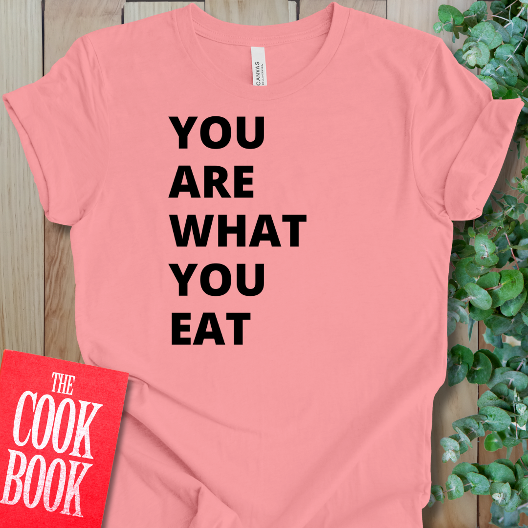 Are What You Eat T-Shirt