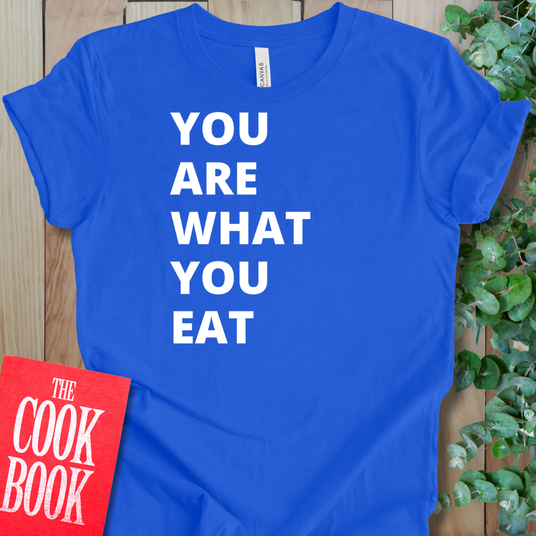 Are What You Eat T-Shirt