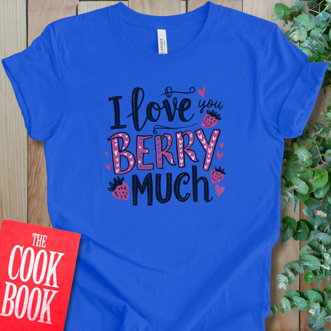 I Love You Berry Much T-Shirt