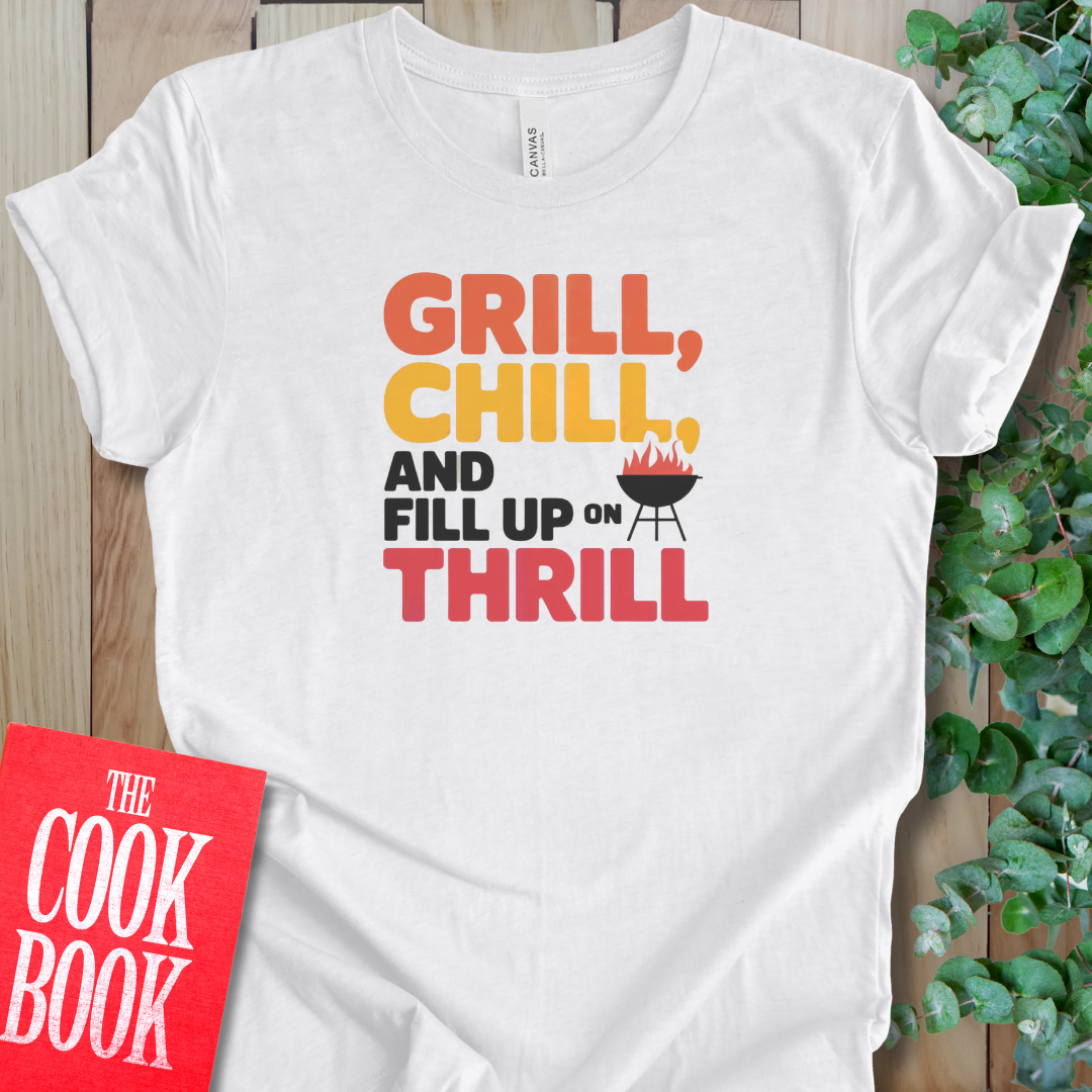 Grill, Chill, And Fill T-Shirt