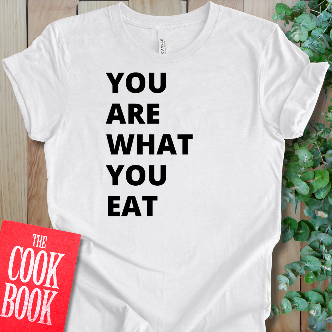 Are What You Eat T-Shirt