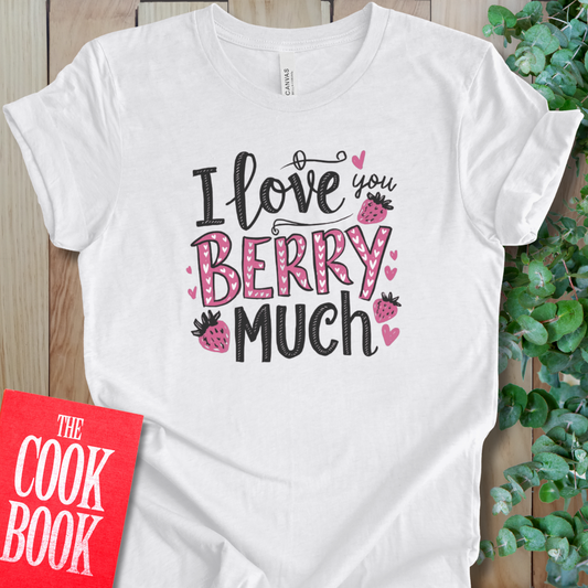 I Love You Berry Much T-Shirt